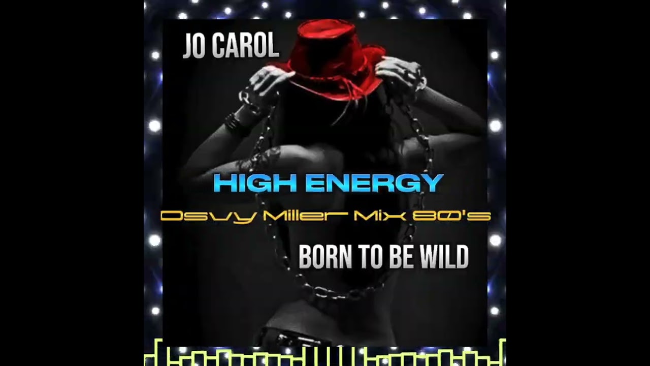 JO CAROL- BORN TO BE WILD ( NACIDA SALVAJE)1987 HIGH ENERGY ⚡