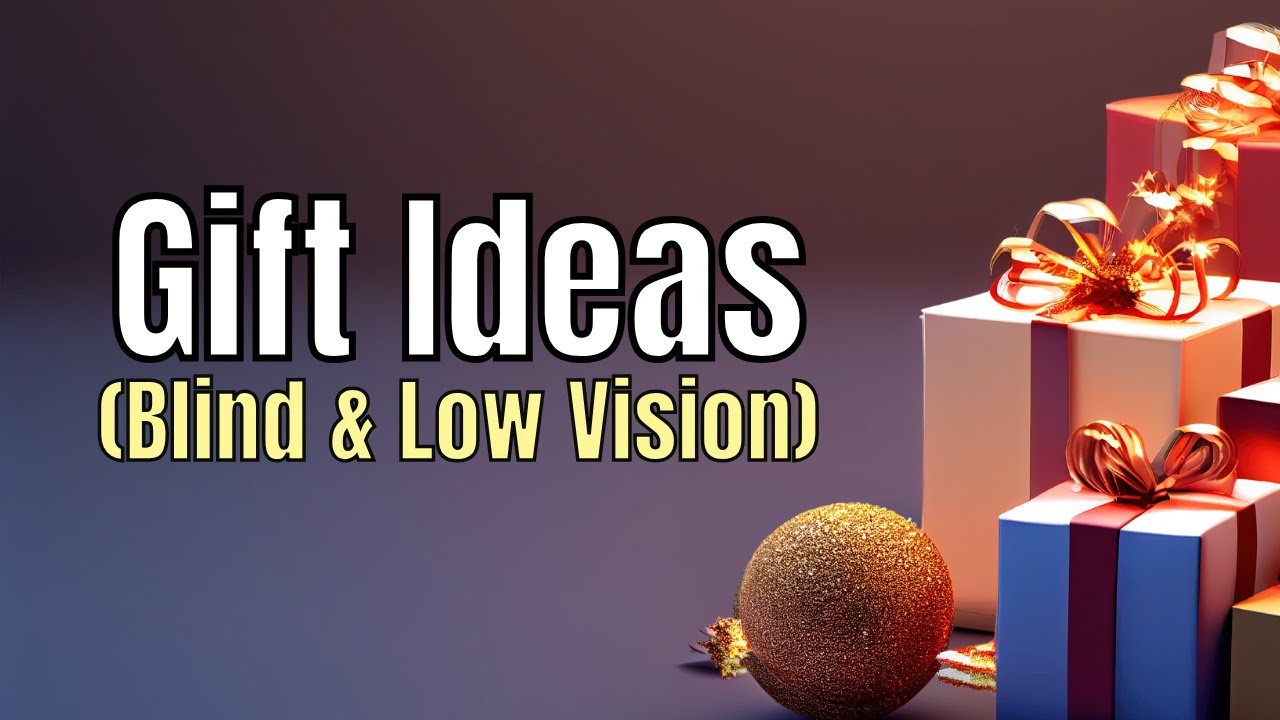 🎁 Gift Ideas for the Blind and Low Vision! (Non-Tech Presents)