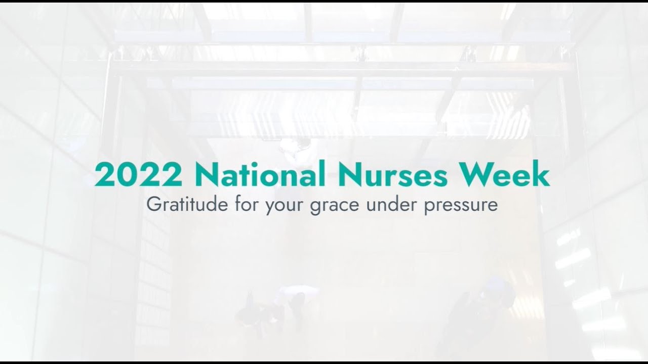 2022 National Nurses Week Tribute Video: Gratitude for your grace under pressure