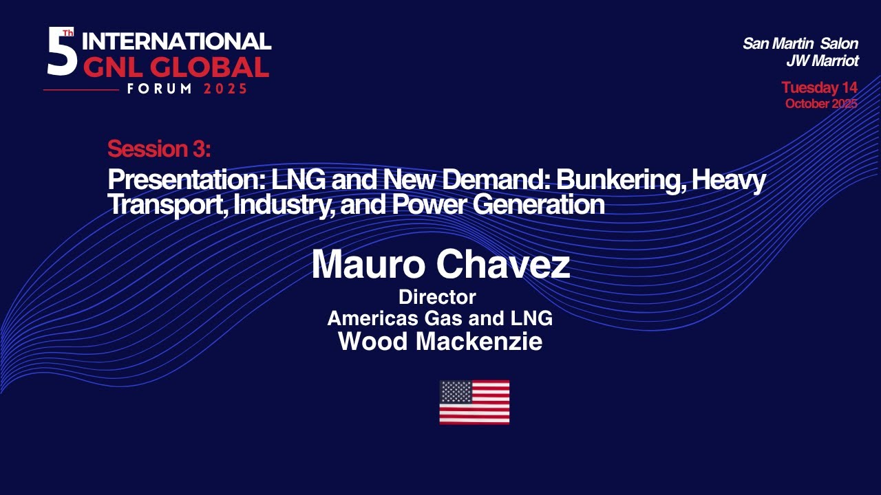 Session 3. Presentation: Mauro Chavez, Director, Americas Gas and LNG, Wood Mackenzie, USA.