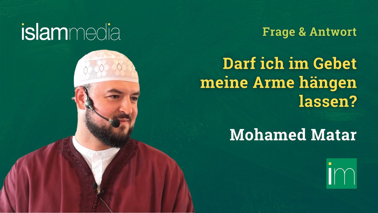 Darf ich im Gebet meine Arme hängen lassen? | Mohamed Matar