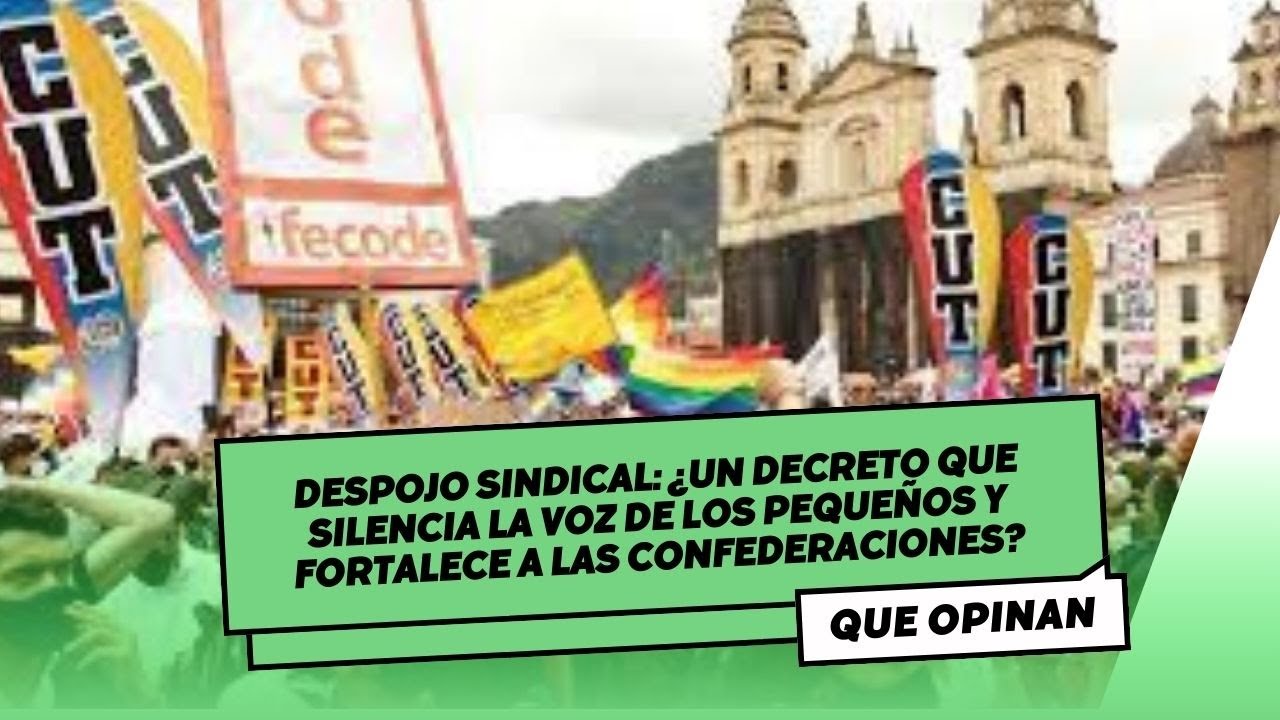 Despojo sindical: &iquest;Un decreto que silencia la voz de los peque&ntilde;os y fortalece a las confederaciones?