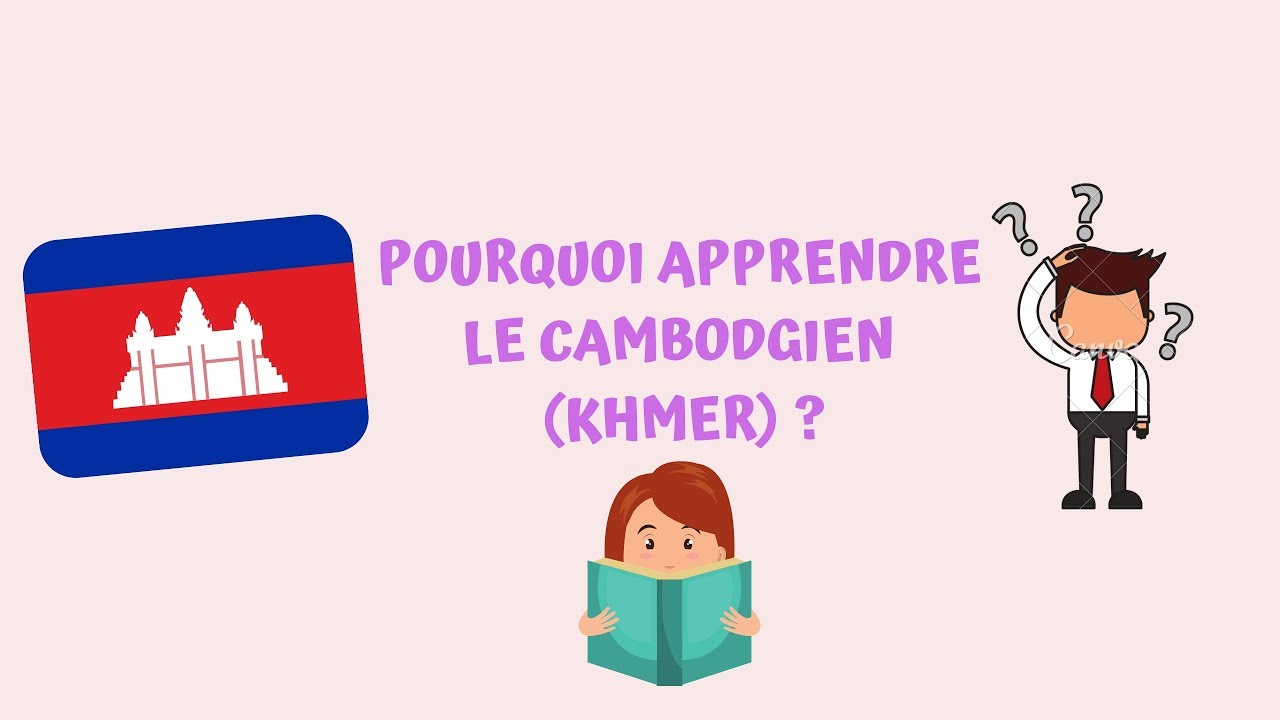 Les raisons d'apprendre le cambodgien (ou langue khmer)