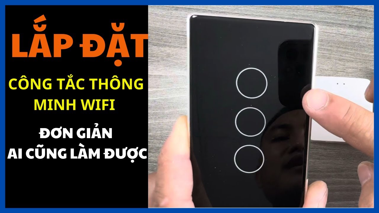 Lắp Đặt Công Tắc Thông Minh Tuya Wifi Dễ Như Ăn Kẹo Mà Ai Cũng Có Thể Làm Được