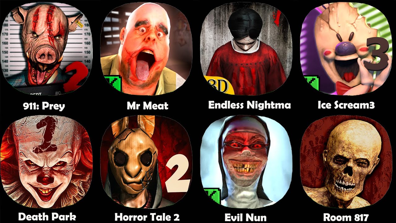 911: Prey, Mr Meat, Endless Nightma, Ice Scream 3, Death Park, Horror Tale 2, Evil Nun, Room 817.