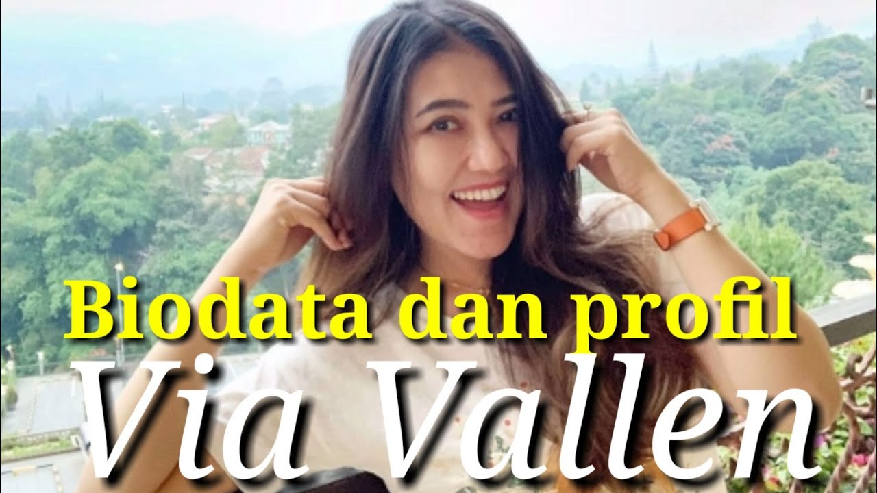 BIODATA DAN PROFIL VIA VALLEN