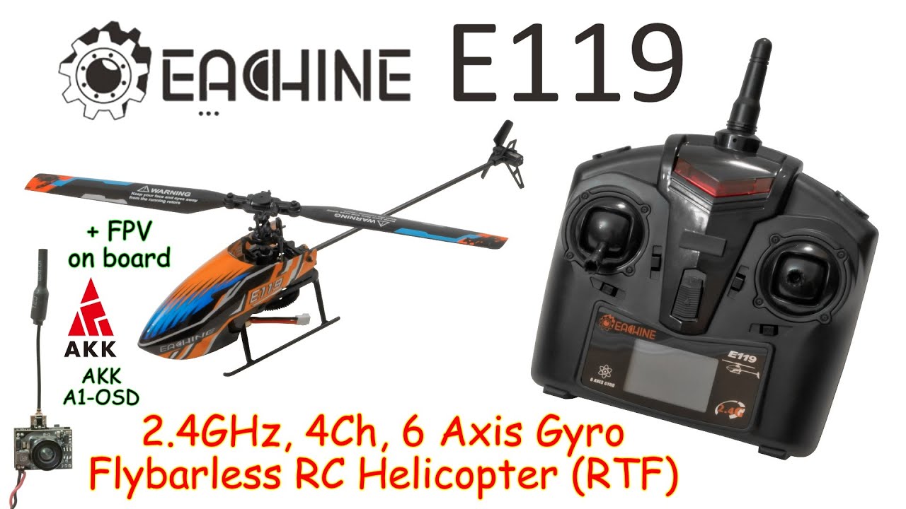 Eachine E119 2.4GHz, 4Ch, 6 Axis Gyro, Flybarless RC Helicopter (RTF) + AKK A1-OSD on board