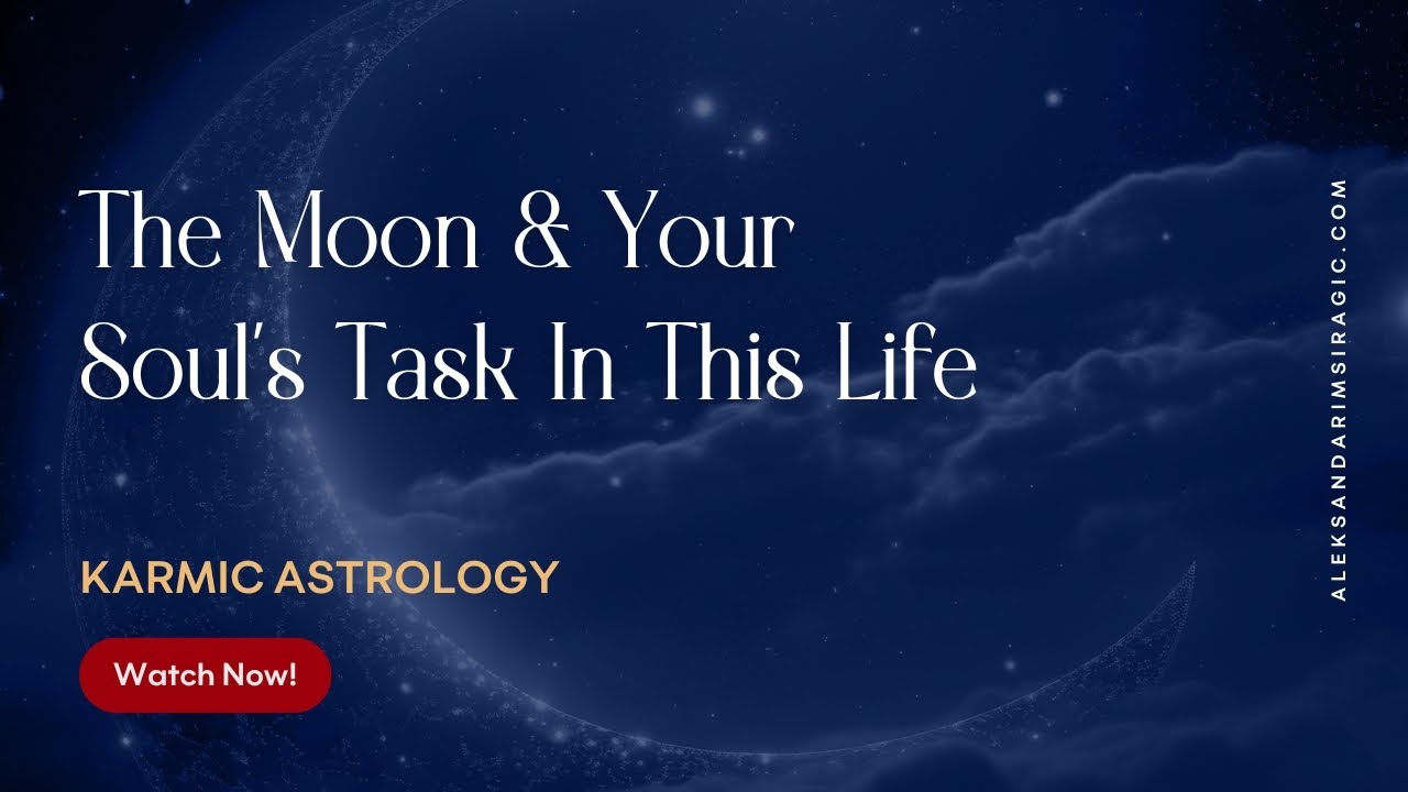 The Moon & your Soul’s task in this life / Aleksandar Imsiragic