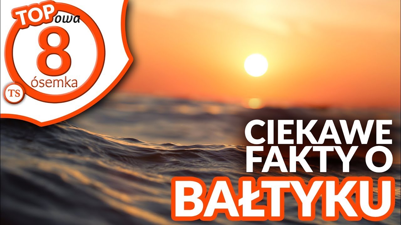 BAŁTYK (Morze Bałtyckie) - Ciekawostki i fakty o morzu [TOPOWA 8 - Odc.1]