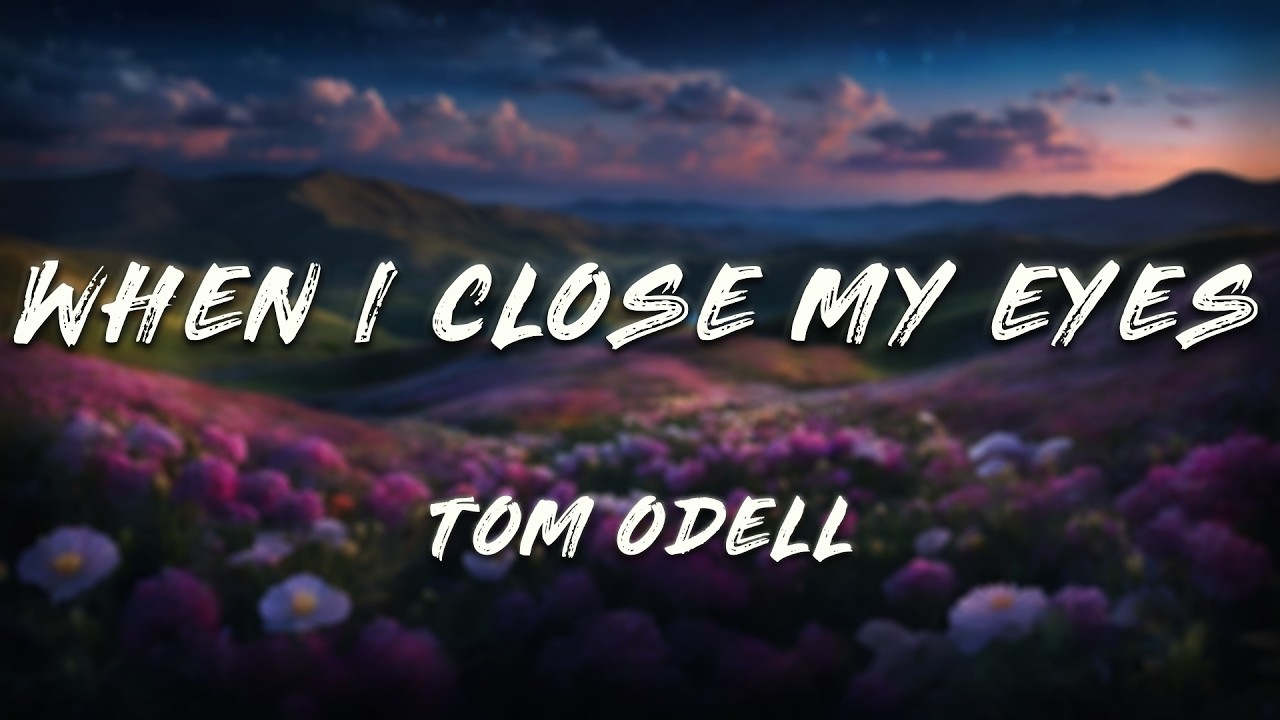 Tom Odell - When I Close My Eyes (Lyrics)