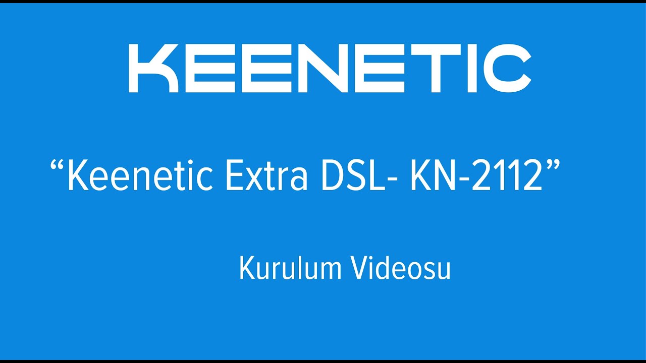 Keenetic Extra DSL  Kurulum Videosu
