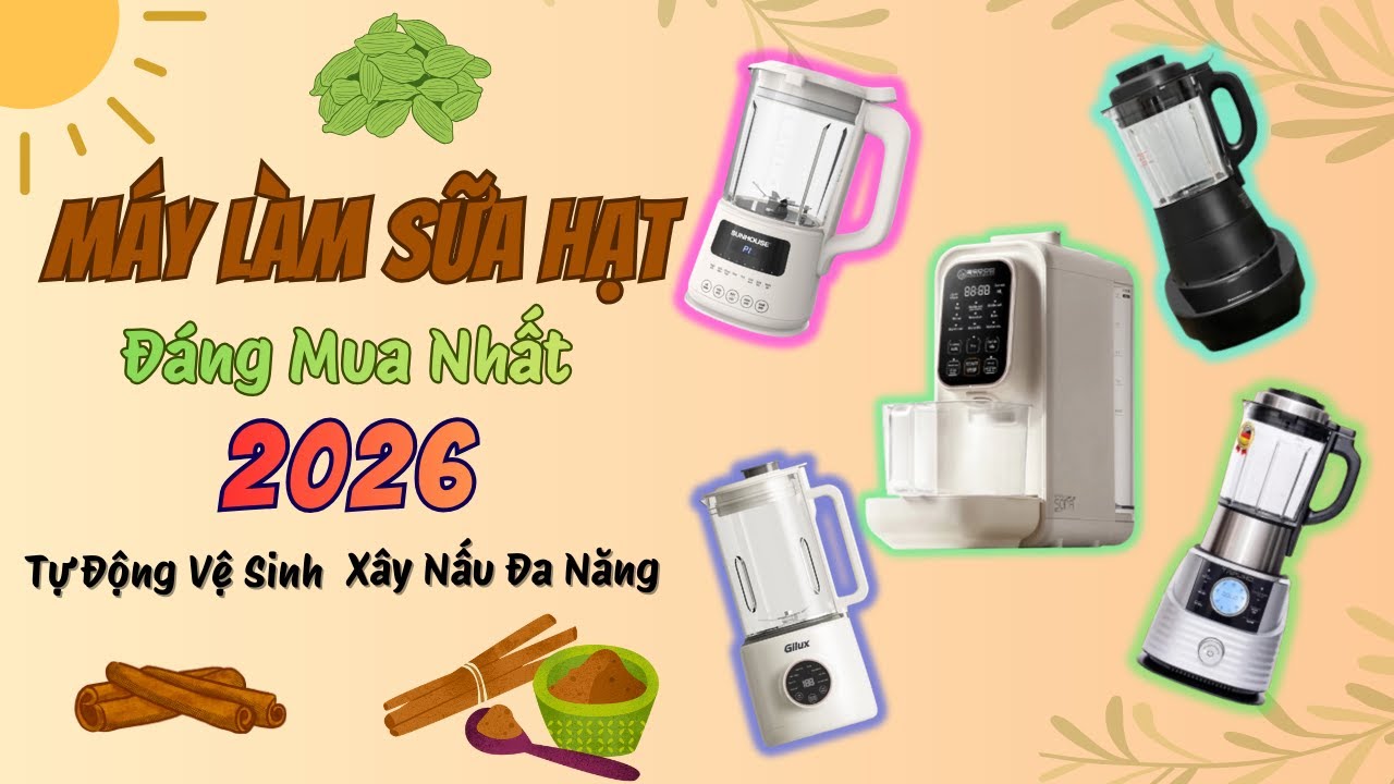 Top 5 Máy Làm Sữa Hạt Đáng Mua Nhất 2026 | Tự Động Vệ Sinh & Không Cần Lọc (Panasonic, Sunhouse,...)