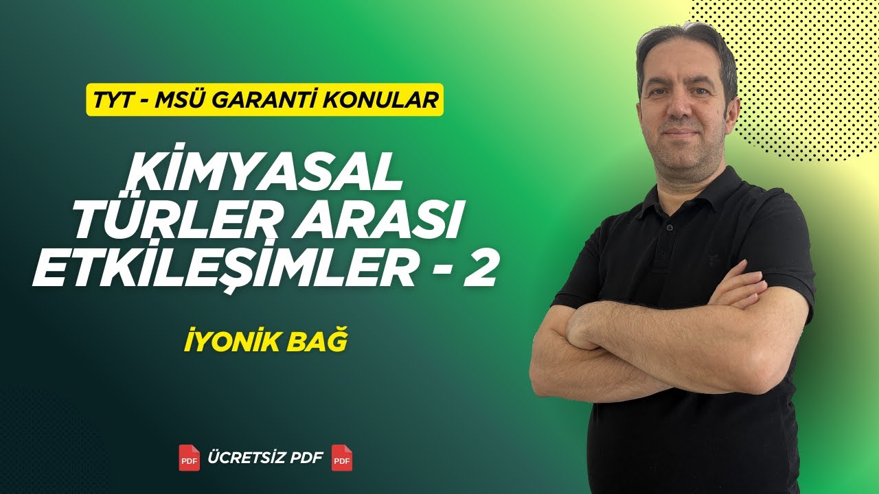 Kimyasal Türler Arası Etkileşimler: İyonik Bağ | TYT-MSÜ Garanti Konular Kampı