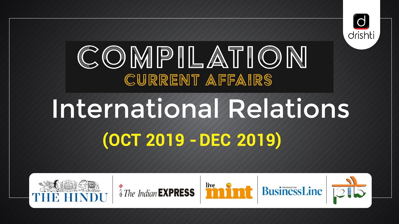 Current Affairs Compilation - International Relations (Oct 2019 - Dec 2019)