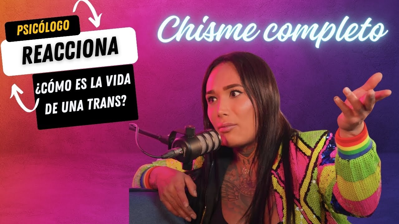 PSICÓLOGO REACCIONA LA HISTORIA DE VIDA DE UNA TRANS (COMPLETO)