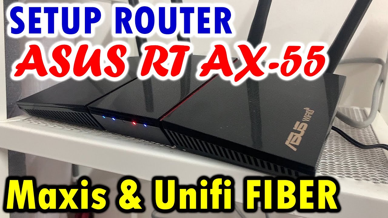 SETUP ASUS RT AX-55 (ISP MAXIS DAN UNIFI FIBER)