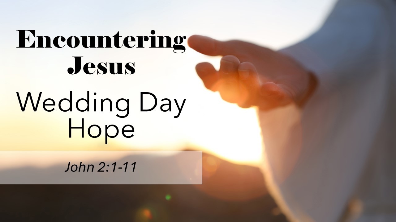 Encountering Jesus | “Wedding Day Hope” (John 2:1–11) |  Pastor David Oreskovic