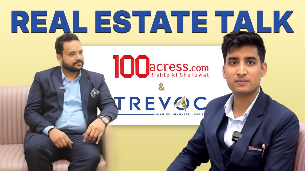 Legacy Meets Luxury: Real Estate Talk with 100acress & Trevoc Group