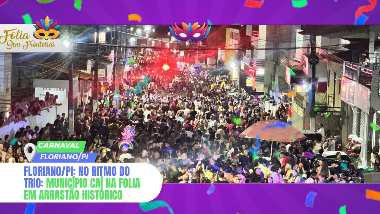 FLORIANO/PI: NO RITMO DO TRIO: MUNICÍPIO CAÍ NA FOLIA EM ARRASTÃO HISTÓRICO
