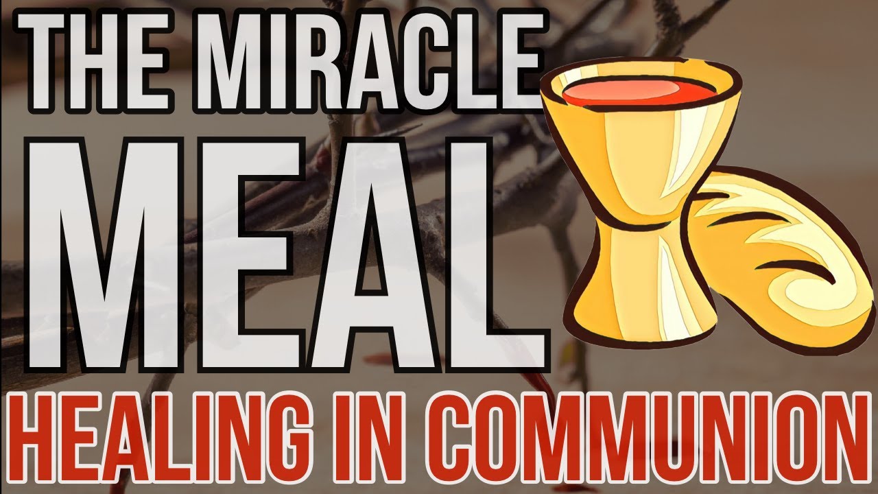 The Miracle Meal - Healing In Communion