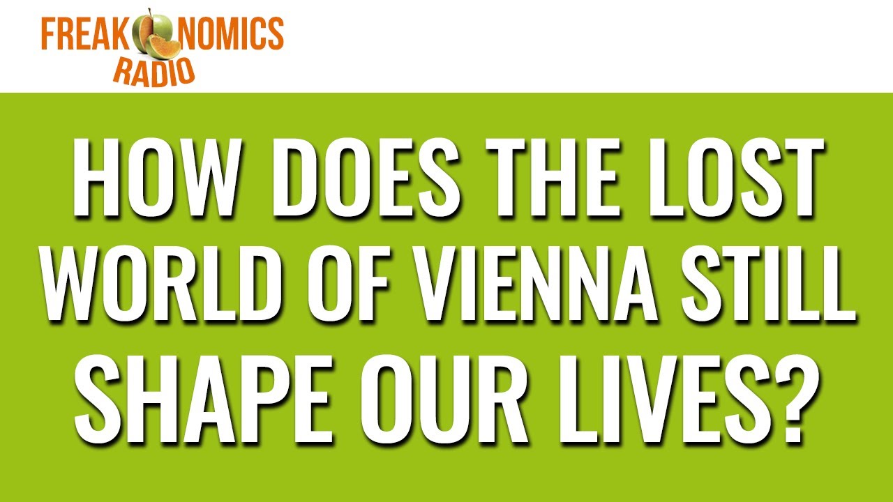 586. How Does the Lost World of Vienna Still Shape Our Lives? | Freakonomics Radio