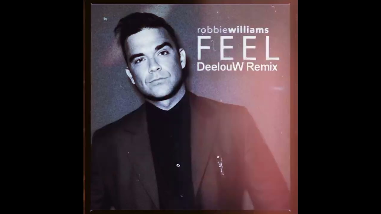 Robbie Williams - Feel(DeelouW Remix)