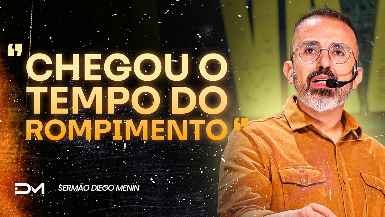 CHEGOU O TEMPO DO ROMPIMENTO - #DIEGOMENIN | SERMÃO