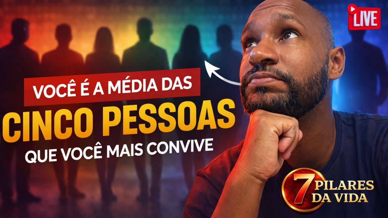 Você é uma média das 5 pessoas que mais convive - 7 Pilares Da Vida