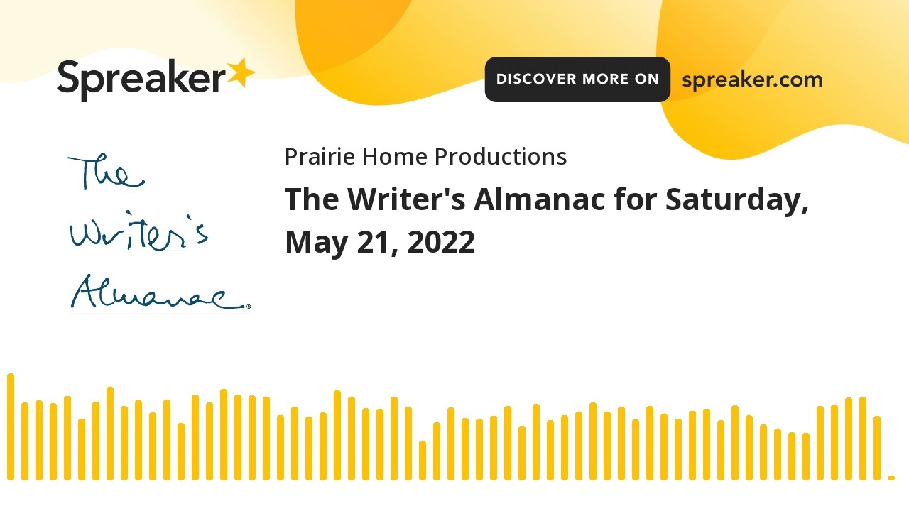 The Writer's Almanac for Saturday, May 21, 2022