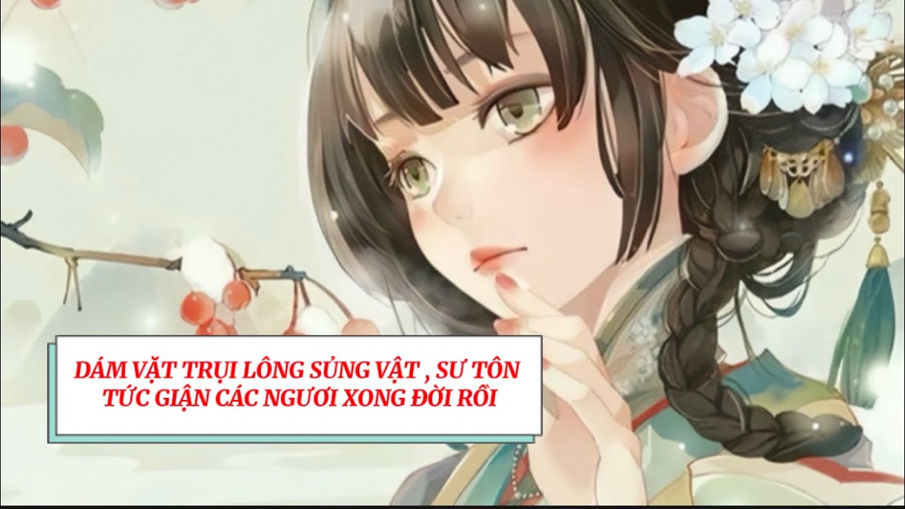 NGUYỆT TRÀ AUDIO | FULL | DÁM VẶT TRỤI LÔNG SỦNG VẬT , SƯ TÔN TỨC GIẬN CÁC NGƯƠI XONG ĐỜI RỒI