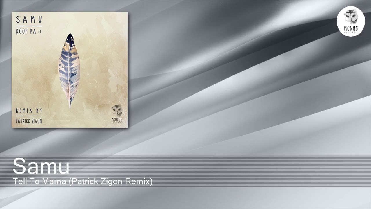 Samu - Tell To Mama (Patrick Zigon Remix) [Monog Records]