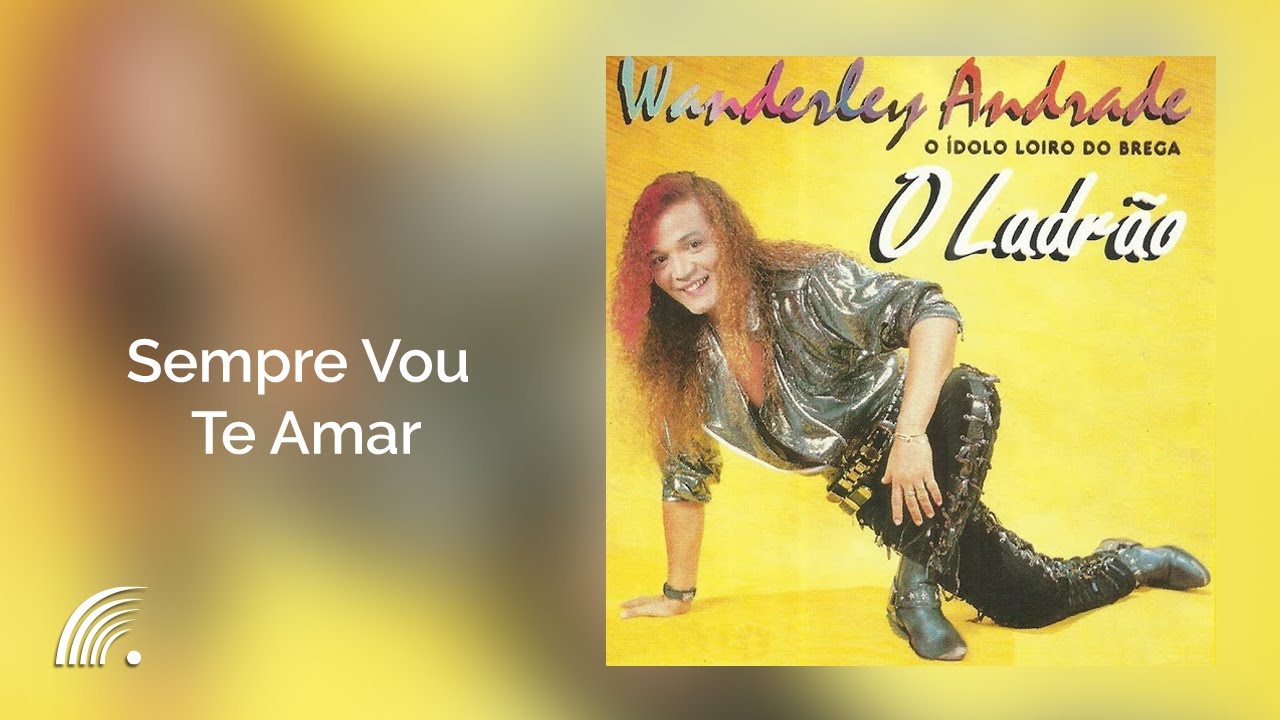 Wanderley Andrade - Sempre Vou Te Amar  - O Ladrão