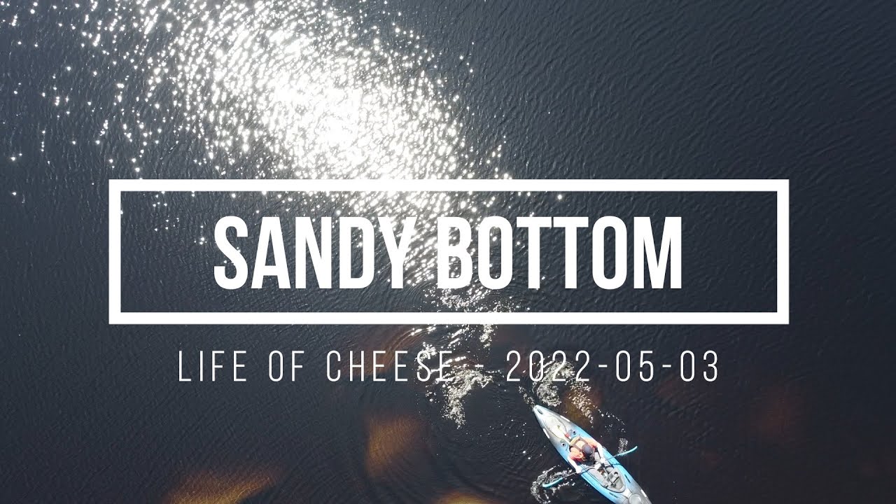 SANDY BOTTOM | May 3rd 2022 | Life of Cheese