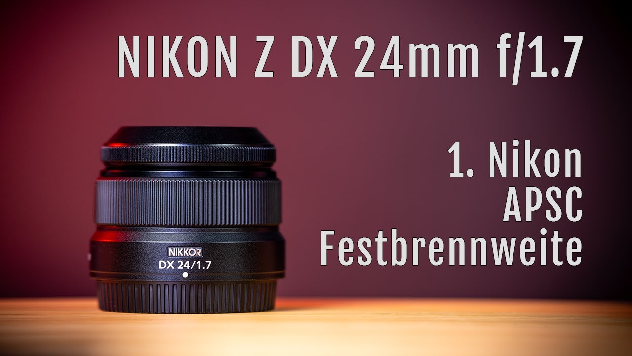 Für wen lohnt sich das Lichtstärke 24mm Objektiv? Review – NIKON Z DX 24mm f/1.7 – Objektivtest