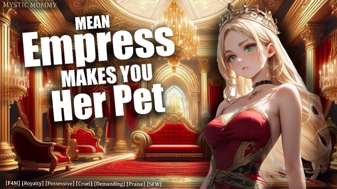 Empress Makes You Her Pet?! [F4M] [Royalty] [Cruel] [Possessive] [Conceded] [Roleplay] ASMR Audio