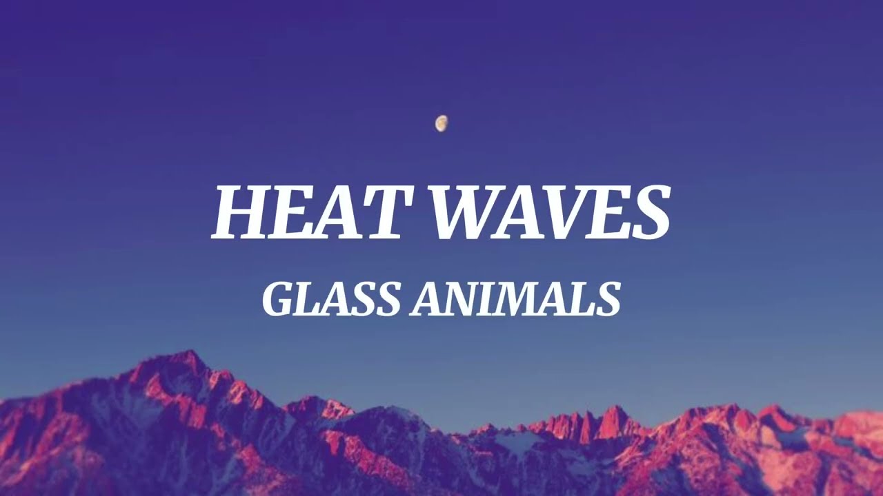 Glass Animals - Heat Waves (Lyrics)