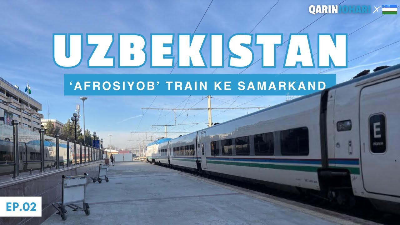 EP 2 - DIY ke Samarkand, Uzbekistan Dengan Kereta Api Laju