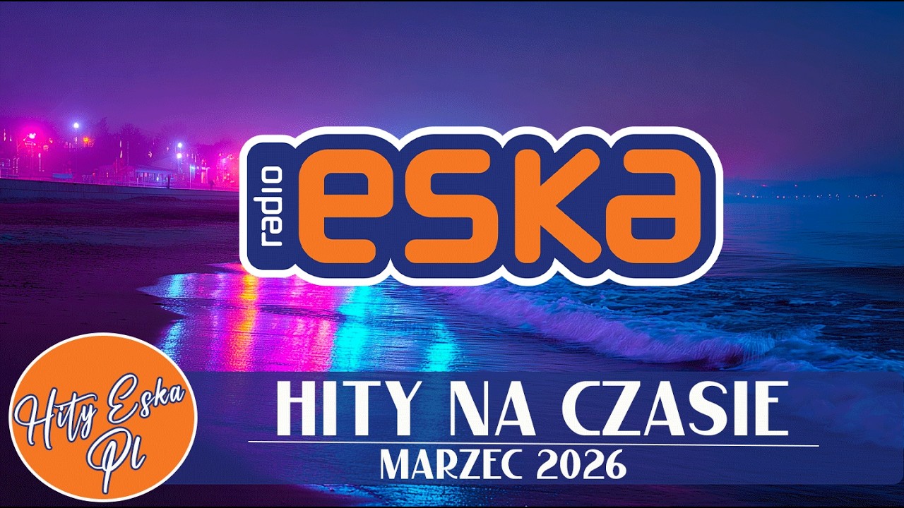 Najlepsze Hity ESKA 2026 -| ESKA Hity na Czasie | Oficjalny Mix Gorąca 30 Radia ESKA