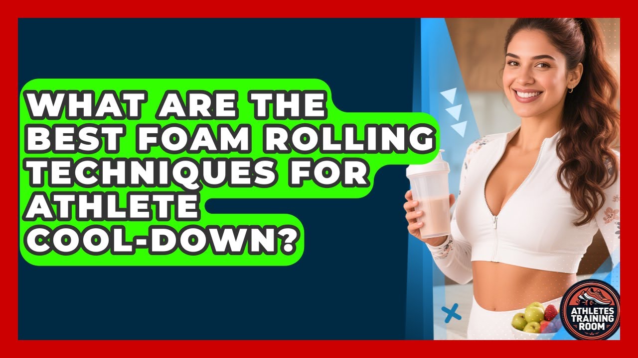 What Are The Best Foam Rolling Techniques For Athlete Cool-down? - Athletes Training Room