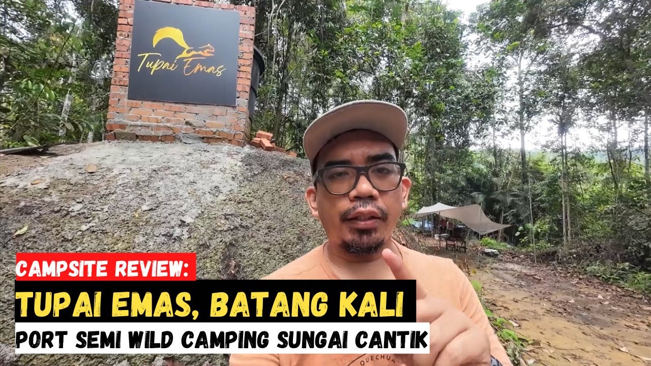 Campsite Review: TUPAI EMAS, BATANG KALI | Port semi wild camping sungai cantik #mykhalishjourney