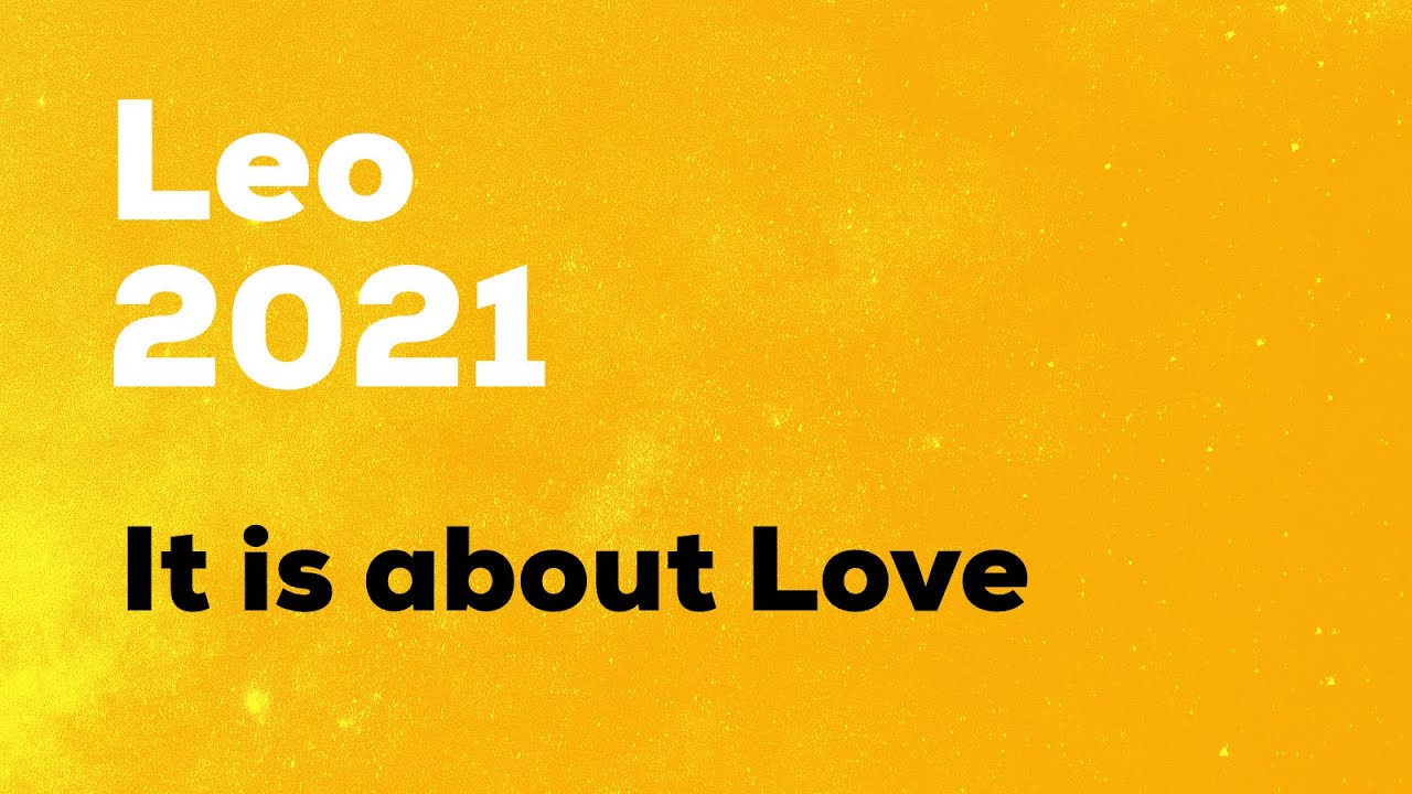 LEO FORECAST FOR 2021 - It is about LOVE