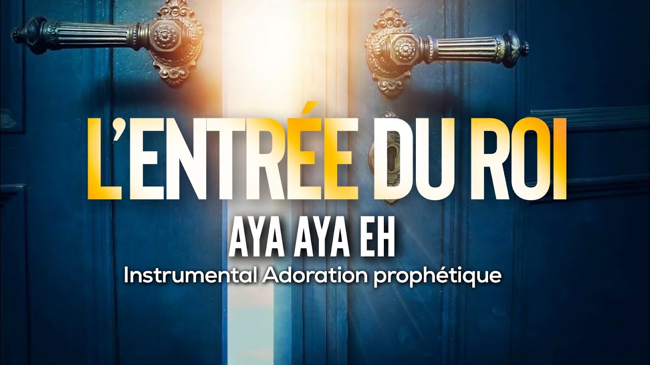 L’ENTRÉE DU ROI INSTRUMENTAL ADORATION PRIÈRE 
