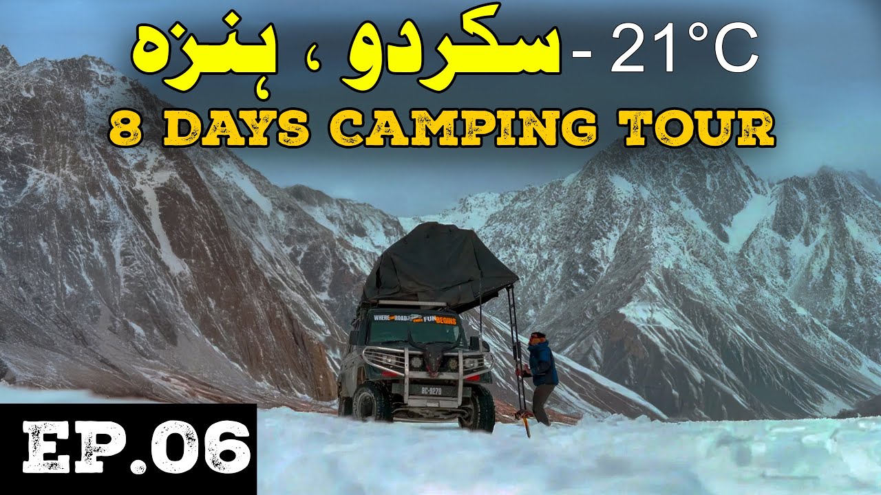 Ep.06 Skardu - Hunza 8 Days Winter Camping Tour -15°C | Live Snowfall in Skardu | Khamosh & Manthoka