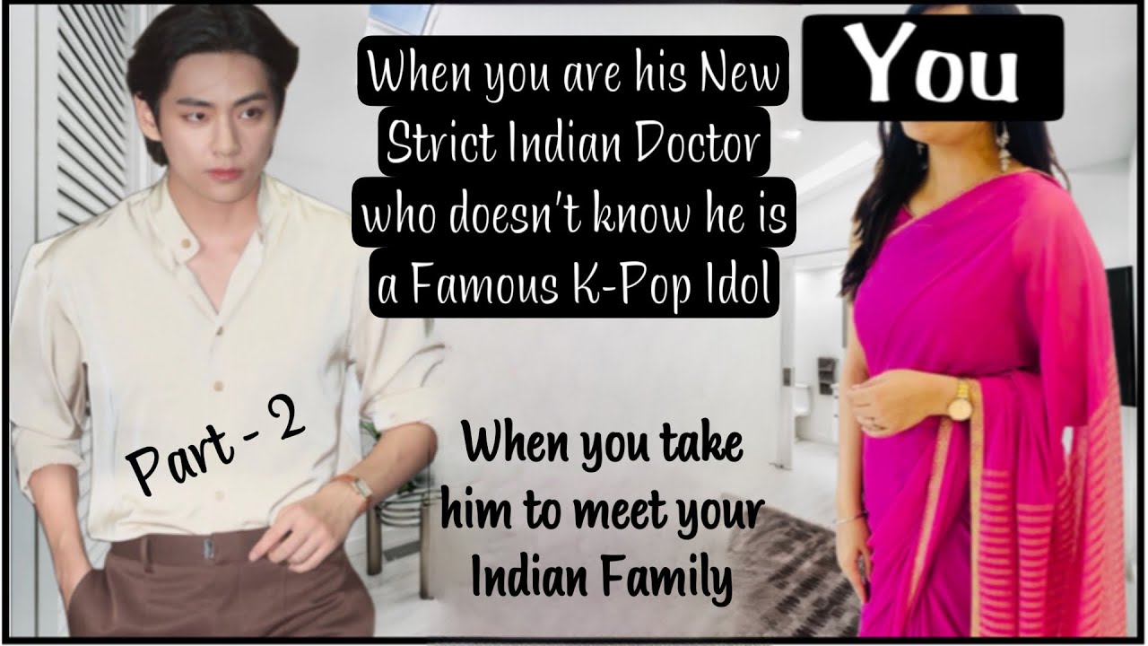 When you are his New Strict Indian Doctor who doesn’t know he is a famous K-Pop Idol - Part 2/3