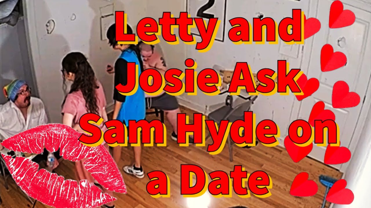 Letty and Josie Ask Sam Hyde on a Date