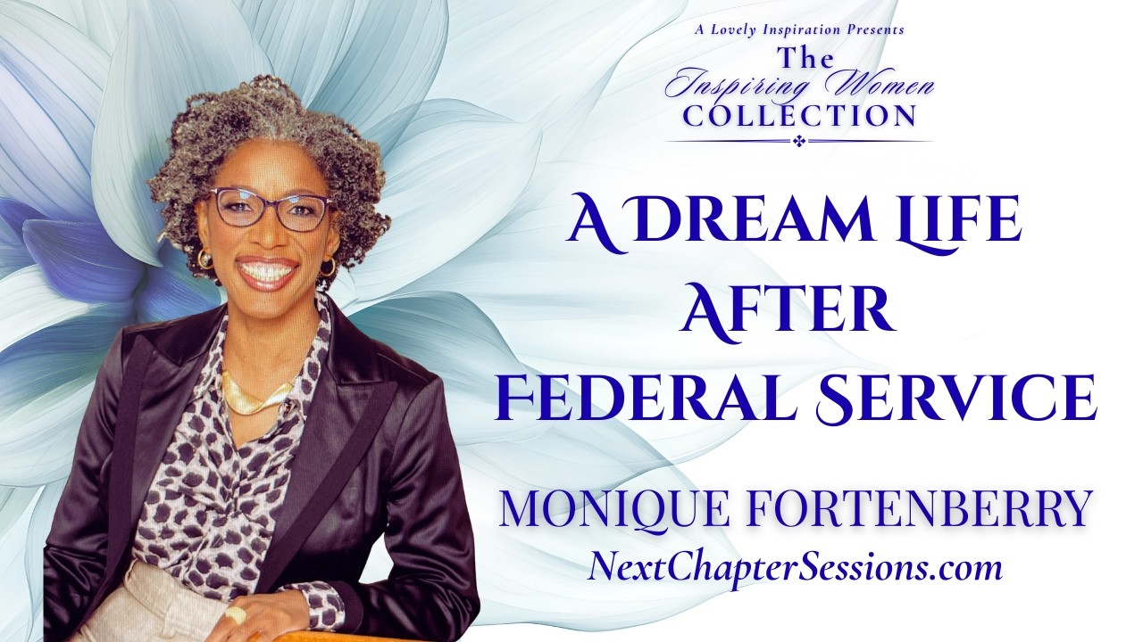 A Dream Life After Federal Service — Monique Fortenberry Esq. | Inspiring Women Collection