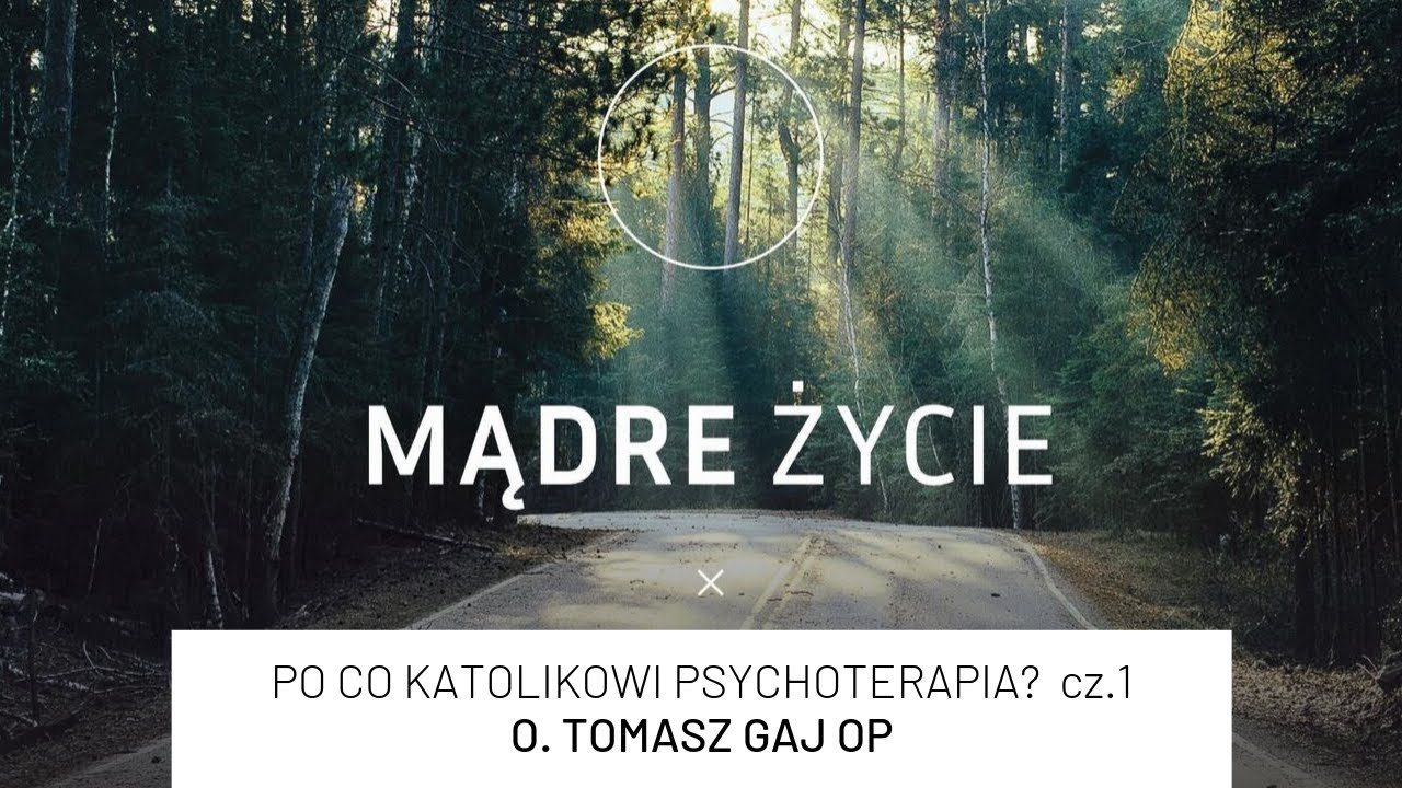 [#1] Po co katolikowi psychoterapia? cz.1. | MĄDRE ŻYCIE | o. Tomasz Gaj OP