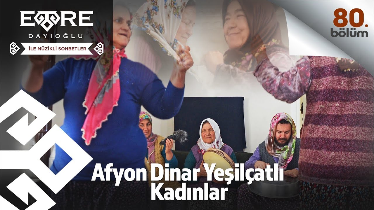 Emre Dayıoğlu İle Müzikli Sohbetler (80) Afyon Dinar Yeşilçatlı Kadınlar