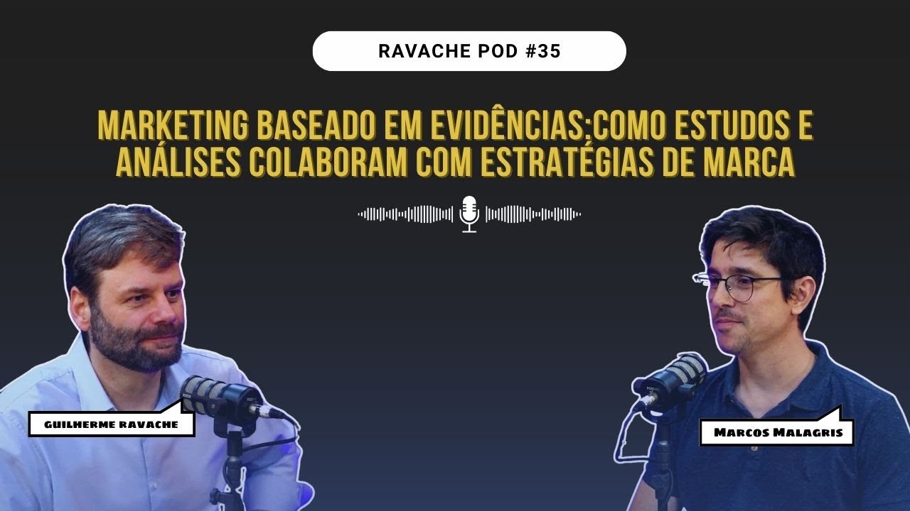 Marketing não se faz como achismos, se faz com evidências - Marcos Malagris | Ravache Pod #35