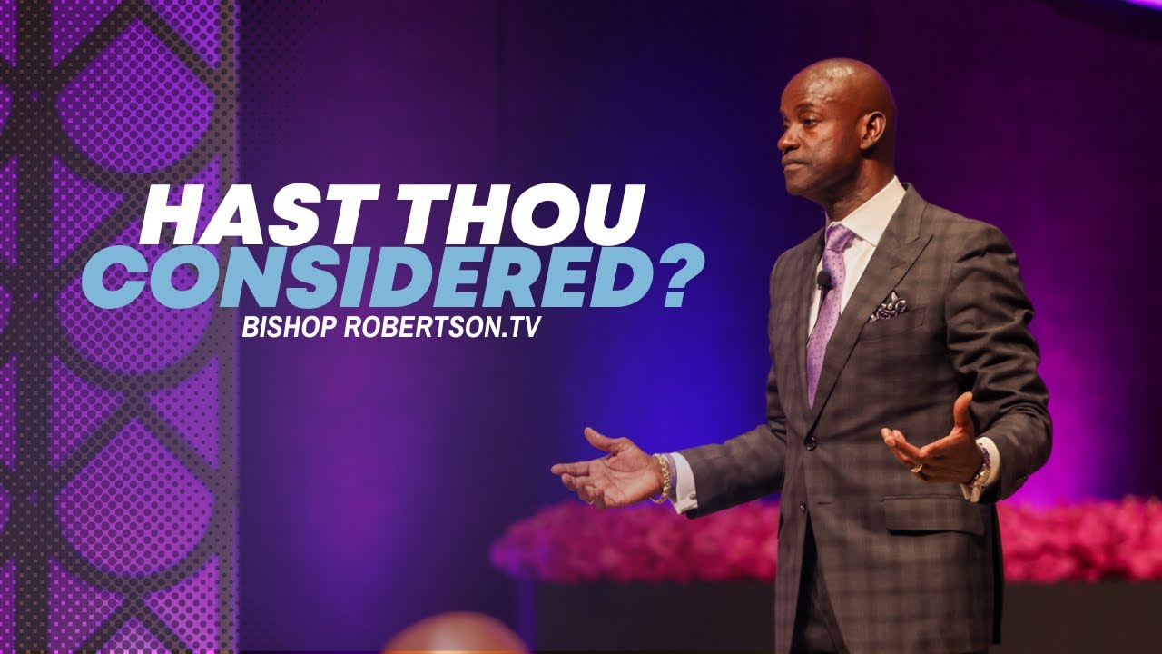 Hast Thou Considered?  | 08/03/2025 10:00AM | Bishop Daniel Robertson, Jr.